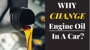 Why change Engine Oil in a car